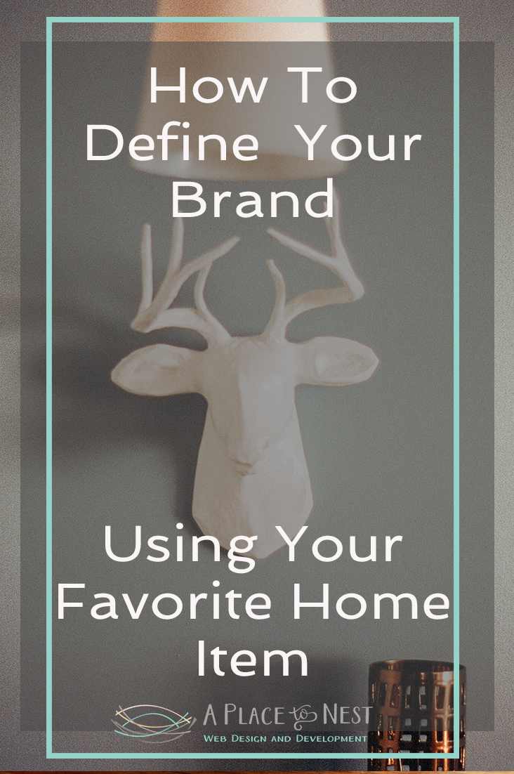 How To Define Your Brand Using Your Favorite Home Item - A Place To Nest