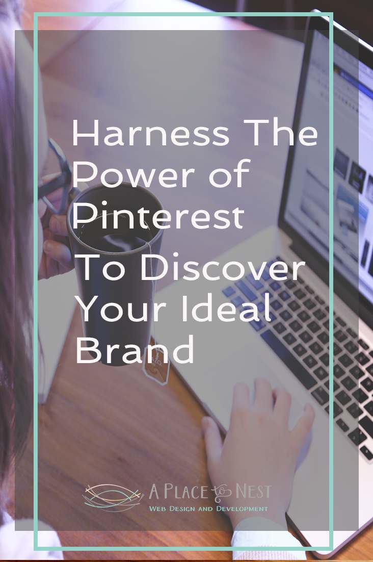 Harness The Power of Pinterest To Discover Your Ideal Brand | A Place To Nest